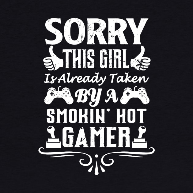 Sorry This Girl Is Already Taken By A Smokin Hot Gamer by JLE Designs